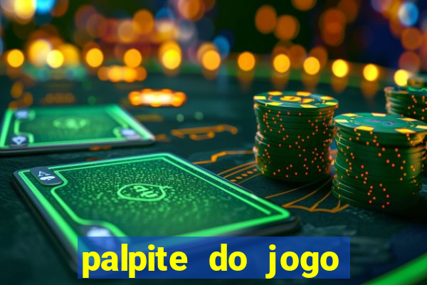 palpite do jogo aberto de hoje